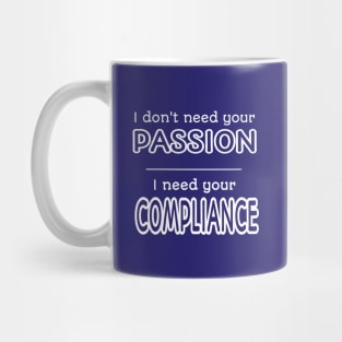 I Need Your Compliance Mug